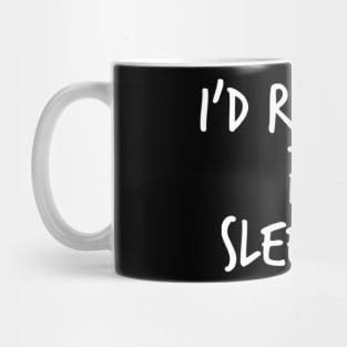 I'd Rather Be Sleeping. Funny Lack Of Sleep Saying Mug